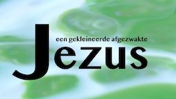 Een gekleineerde afgezwakte Jezus